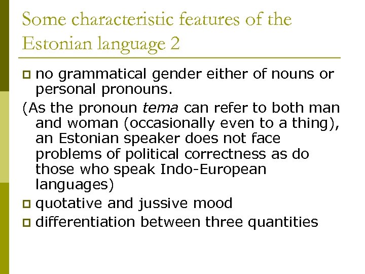 Some characteristic features of the Estonian language 2 no grammatical gender either of nouns