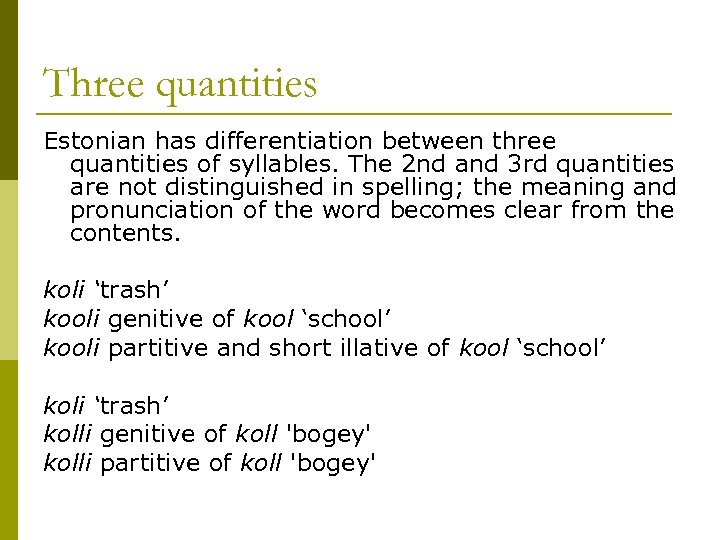Three quantities Estonian has differentiation between three quantities of syllables. The 2 nd and