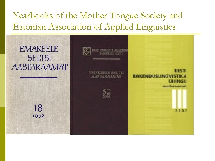 Yearbooks of the Mother Tongue Society and Estonian Association of Applied Linguistics 