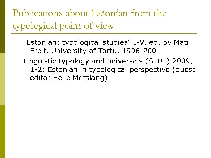 Publications about Estonian from the typological point of view “Estonian: typological studies” I-V, ed.