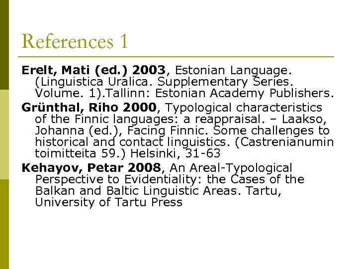 References 1 Erelt, Mati (ed. ) 2003, Estonian Language. (Linguistica Uralica. Supplementary Series. Volume.