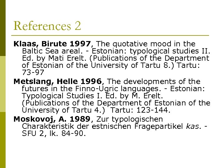 References 2 Klaas, Birute 1997, The quotative mood in the Baltic Sea areal. -