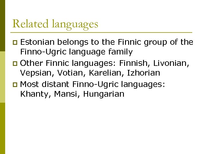 Related languages Estonian belongs to the Finnic group of the Finno-Ugric language family p