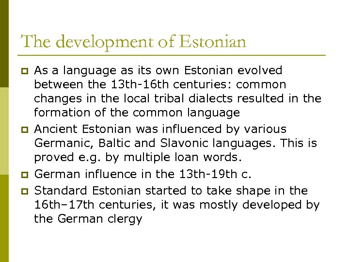 The development of Estonian p p As a language as its own Estonian evolved