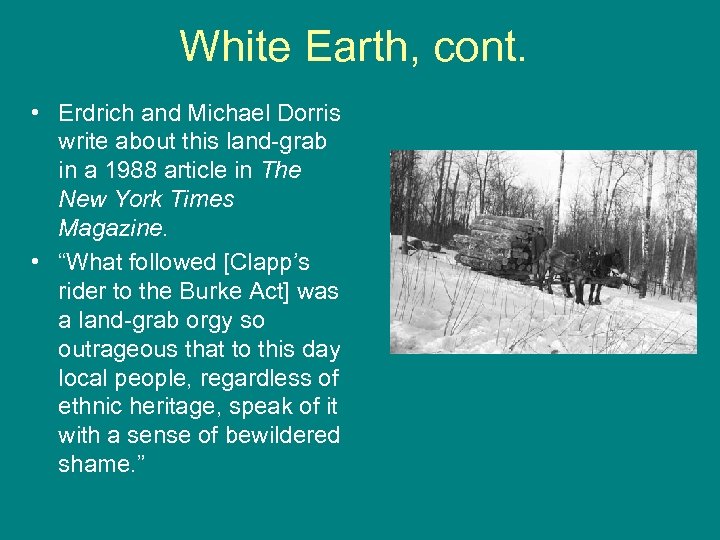 White Earth, cont. • Erdrich and Michael Dorris write about this land-grab in a