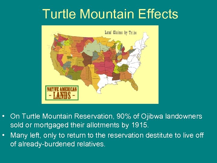 Turtle Mountain Effects • On Turtle Mountain Reservation, 90% of Ojibwa landowners sold or