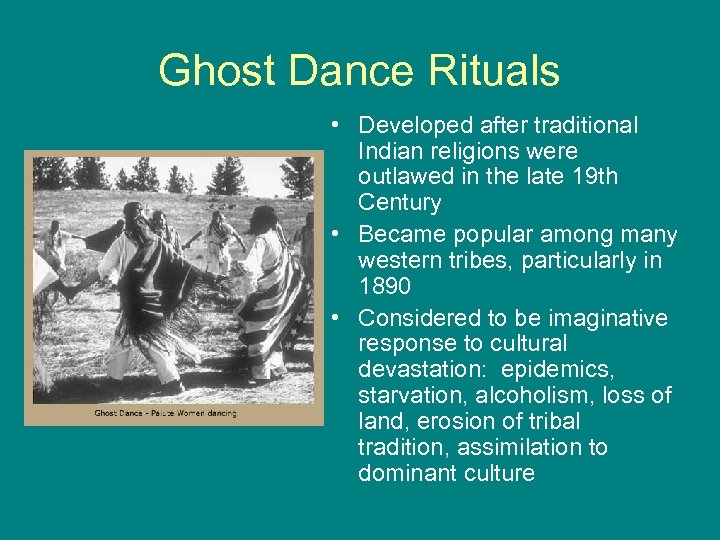 Ghost Dance Rituals • Developed after traditional Indian religions were outlawed in the late