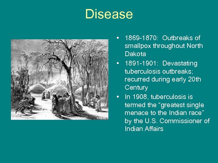 Disease • 1869 -1870: Outbreaks of smallpox throughout North Dakota • 1891 -1901: Devastating