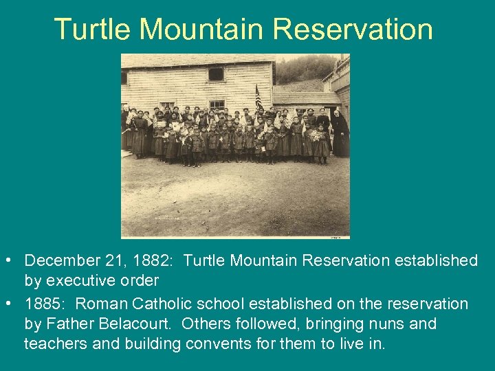 Turtle Mountain Reservation • December 21, 1882: Turtle Mountain Reservation established by executive order