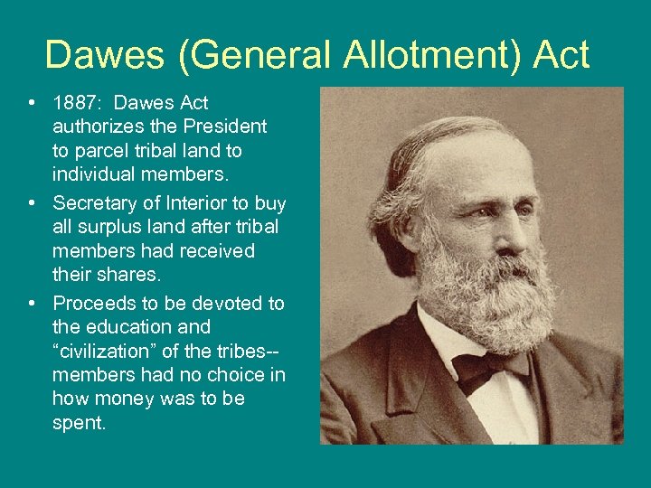 Dawes (General Allotment) Act • 1887: Dawes Act authorizes the President to parcel tribal