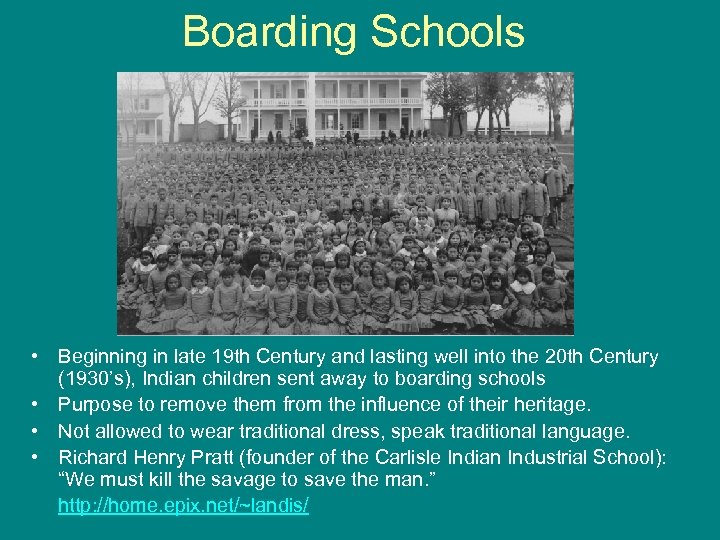 Boarding Schools • Beginning in late 19 th Century and lasting well into the