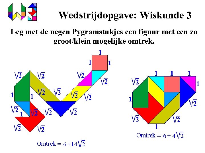 Wedstrijdopgave: Wiskunde 3 Leg met de negen Pygramstukjes een figuur met een zo groot/klein
