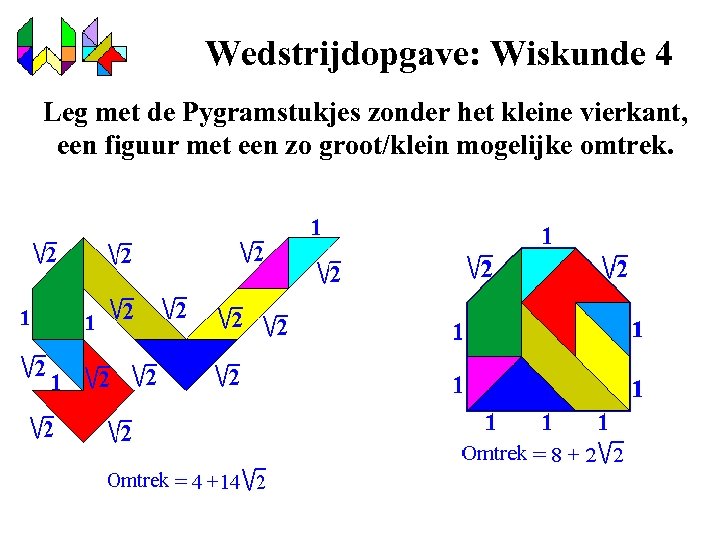 Wedstrijdopgave: Wiskunde 4 Leg met de Pygramstukjes zonder het kleine vierkant, een figuur met