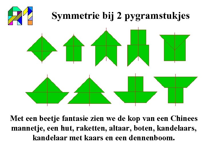 Symmetrie bij 2 pygramstukjes Met een beetje fantasie zien we de kop van een