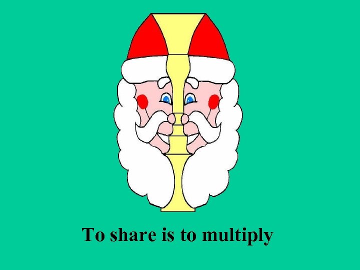 To share is to multiply 