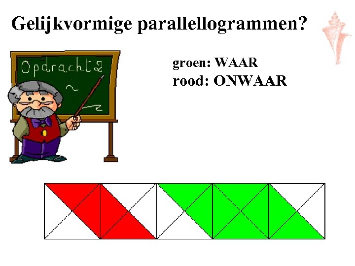 Gelijkvormige parallellogrammen? groen: WAAR rood: ONWAAR 