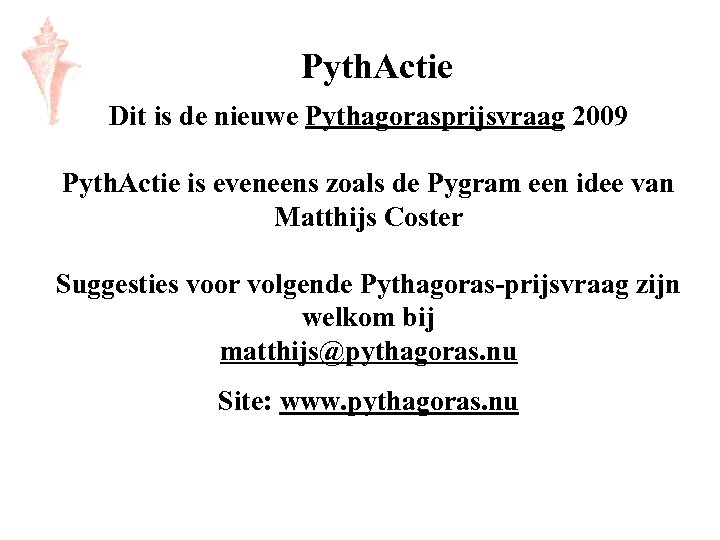 Pyth. Actie Dit is de nieuwe Pythagorasprijsvraag 2009 Pyth. Actie is eveneens zoals de