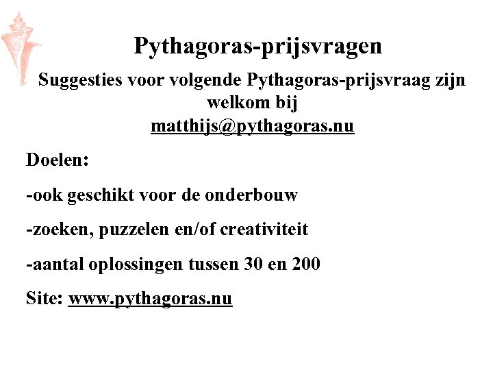 Pythagoras-prijsvragen Suggesties voor volgende Pythagoras-prijsvraag zijn welkom bij matthijs@pythagoras. nu Doelen: -ook geschikt voor