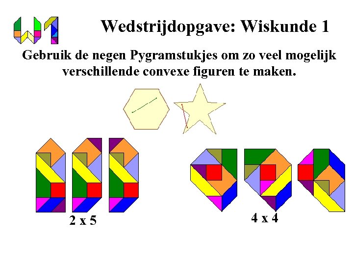 Wedstrijdopgave: Wiskunde 1 Gebruik de negen Pygramstukjes om zo veel mogelijk verschillende convexe figuren
