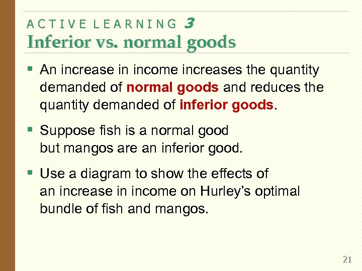 ACTIVE LEARNING 3 Inferior vs. normal goods § An increase in income increases the