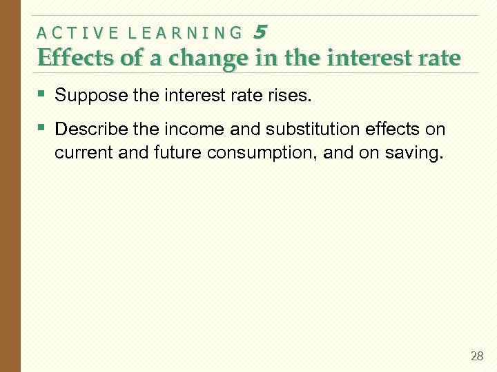 ACTIVE LEARNING 5 Effects of a change in the interest rate § Suppose the