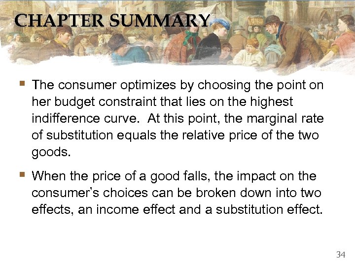 CHAPTER SUMMARY § The consumer optimizes by choosing the point on her budget constraint