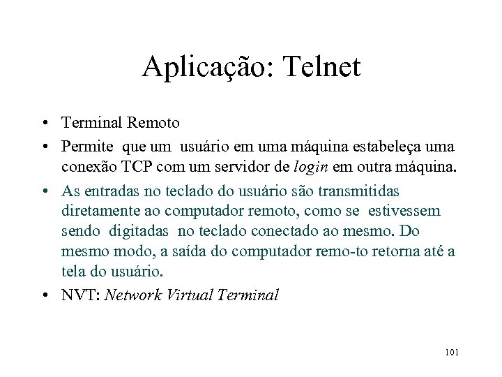 Aplicação: Telnet • Terminal Remoto • Permite que um usuário em uma máquina estabeleça