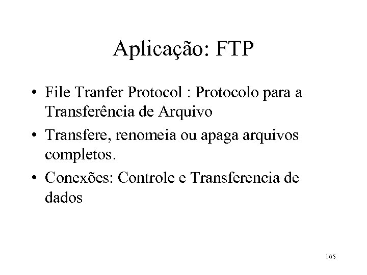 Aplicação: FTP • File Tranfer Protocol : Protocolo para a Transferência de Arquivo •