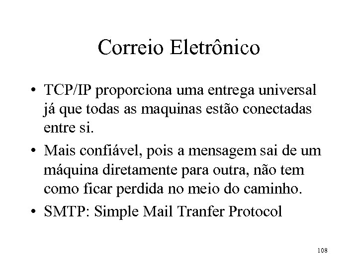 Correio Eletrônico • TCP/IP proporciona uma entrega universal já que todas as maquinas estão