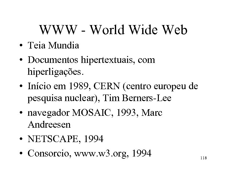 WWW - World Wide Web • Teia Mundia • Documentos hipertextuais, com hiperligações. •