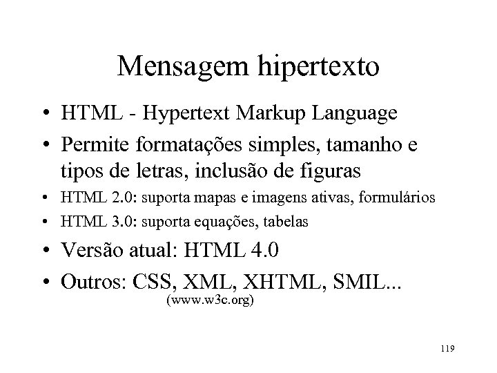 Mensagem hipertexto • HTML - Hypertext Markup Language • Permite formatações simples, tamanho e