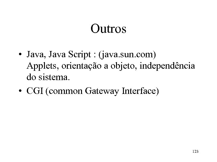 Outros • Java, Java Script : (java. sun. com) Applets, orientação a objeto, independência