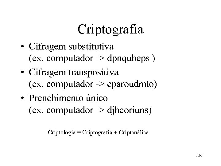 Criptografia • Cifragem substitutiva (ex. computador -> dpnqubeps ) • Cifragem transpositiva (ex. computador