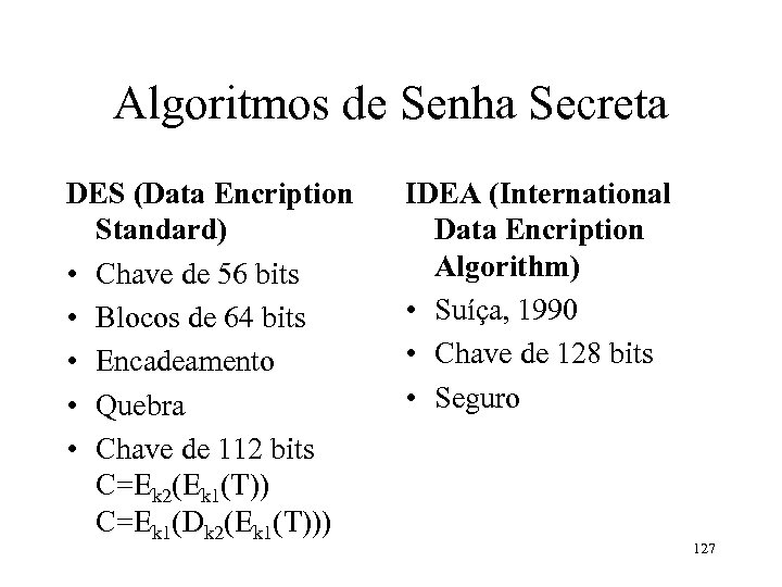 Algoritmos de Senha Secreta DES (Data Encription Standard) • Chave de 56 bits •