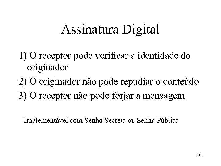 Assinatura Digital 1) O receptor pode verificar a identidade do originador 2) O originador