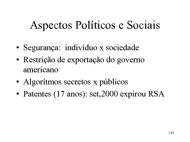 Aspectos Políticos e Sociais • Segurança: indivíduo x sociedade • Restrição de exportação do