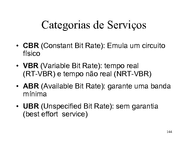 Categorias de Serviços • CBR (Constant Bit Rate): Emula um circuito físico • VBR