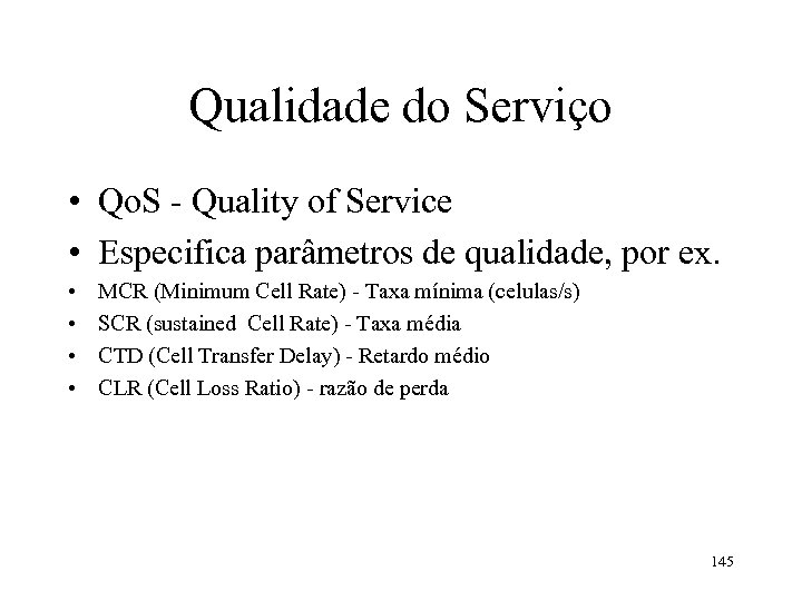 Qualidade do Serviço • Qo. S - Quality of Service • Especifica parâmetros de