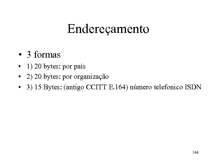 Endereçamento • 3 formas • 1) 20 bytes: por país • 2) 20 bytes:
