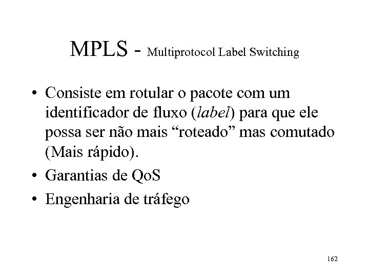 MPLS - Multiprotocol Label Switching • Consiste em rotular o pacote com um identificador