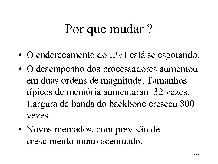 Por que mudar ? • O endereçamento do IPv 4 está se esgotando. •