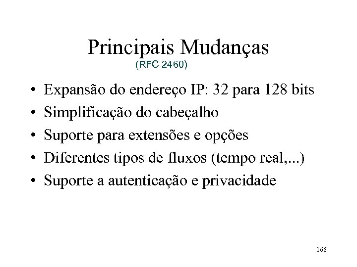 Principais Mudanças (RFC 2460) • • • Expansão do endereço IP: 32 para 128