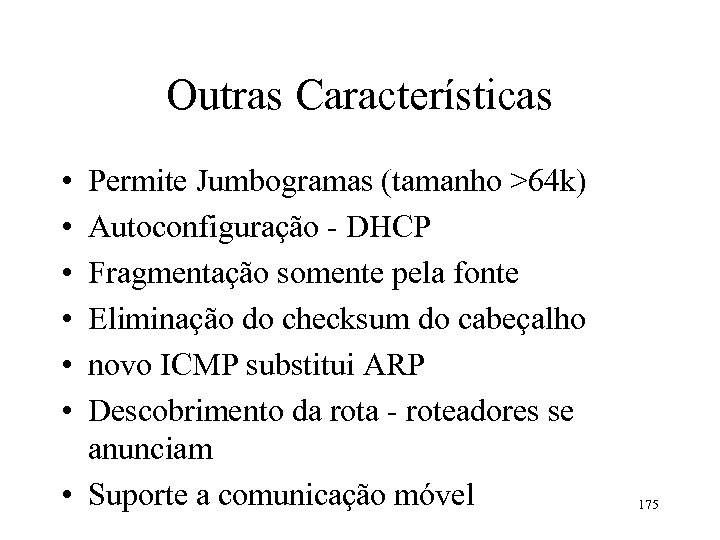 Outras Características • • • Permite Jumbogramas (tamanho >64 k) Autoconfiguração - DHCP Fragmentação