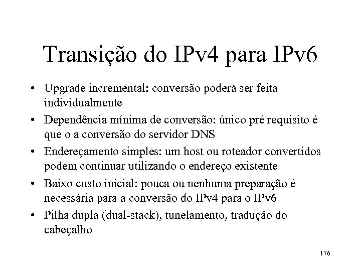Transição do IPv 4 para IPv 6 • Upgrade incremental: conversão poderá ser feita