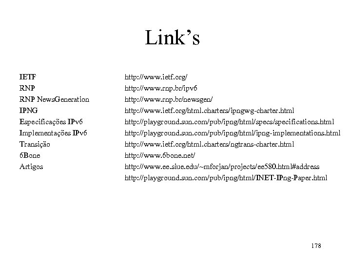 Link’s IETF RNP News. Generation IPNG Especificações IPv 6 Implementações IPv 6 Transição 6