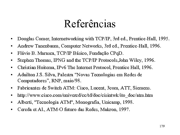 Referências • • • Douglas Comer, Internetworking with TCP/IP, 3 rd ed. , Prentice-Hall,