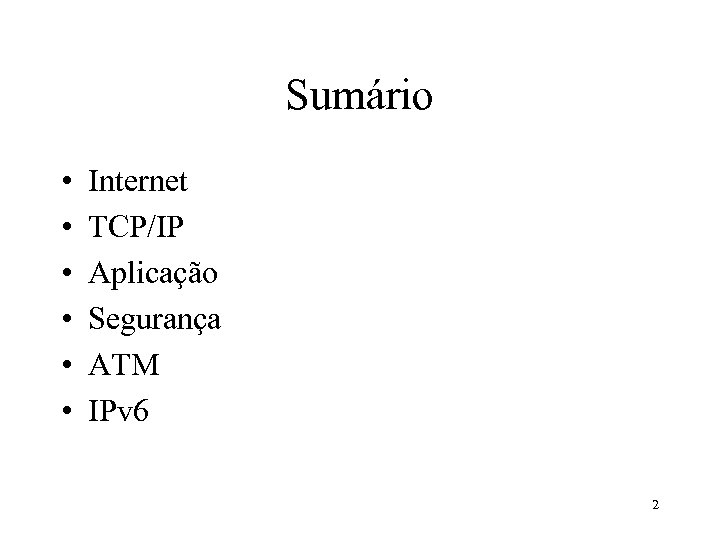 Sumário • • • Internet TCP/IP Aplicação Segurança ATM IPv 6 2 