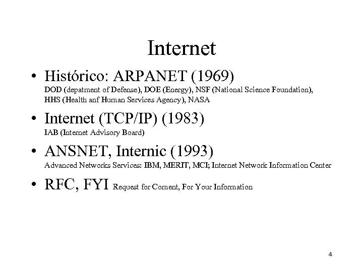 Internet • Histórico: ARPANET (1969) DOD (depatment of Defense), DOE (Energy), NSF (National Science