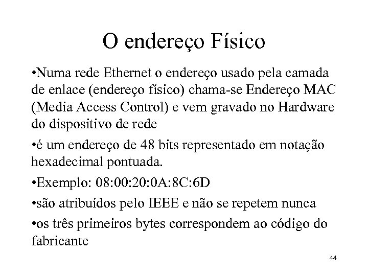 O endereço Físico • Numa rede Ethernet o endereço usado pela camada de enlace