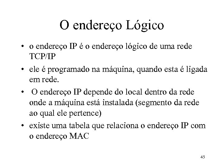O endereço Lógico • o endereço IP é o endereço lógico de uma rede